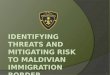 IDENTIFYING THREATS AND MITIGATING RISK TO MALDIVIAN IMMIGRATION BORDER