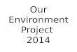 Our Environment Project  2014