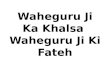 Waheguru Ji  Ka  Khalsa Waheguru Ji Ki Fateh