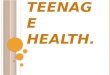 TEENAGE   HEALTH