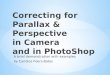 Correcting for  Parallax & Perspective in Camera and in  PhotoShop
