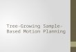 Tree-Growing Sample-Based Motion  Planning