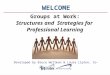 Groups at Work: Structures and   Strategies for  Professional Learning