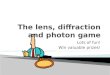 The  lens, diffraction and photon  game