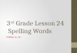 3 rd  Grade Lesson  24  Spelling Words