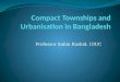 Compact Townships  and Urbanisation  in Bangladesh