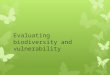 Evaluating  biodiversity and vulnerability