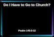 Do I Have to Go to Church? Psalm 145:3-12