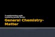 General Chemistry- Matter