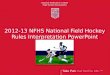 2012-13 NFHS National Field Hockey Rules Interpretation PowerPoint