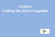 Autism: Putting the pieces together