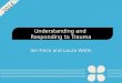Understanding and  Responding to Trauma
