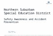 Northern Suburban  Special Education District Safety Awareness and Accident Prevention