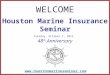 Houston Marine Insurance Seminar Tuesday, October 1, 2013  48 th  Anniversary