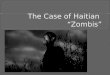 The Case of Haitian  “ Zombis ”