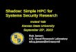 Shadow:  Simple HPC for  Systems Security Research