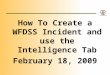 How To Create a WFDSS Incident and use the Intelligence Tab February 18, 2009