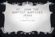 St. John the Baptist baptizes Jesus