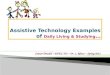 Assistive Technology Examples of  Daily Living & Studying …