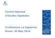 Centre National  d’Etudes Spatiales Conference La Sapienza Rome, 30 May 2014