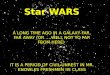 Star  WARS A LONG TIME AGO IN A GALAXY FAR, FAR AWAY (OR ….WELL NOT TO FAR FROM HERE)