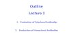 Outline  Lecture 2 Production of Polyclonal Antibodies Production of Monoclonal Antibodies