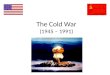 The Cold War (1945 – 1991)