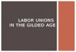 Labor unions  in the gilded age