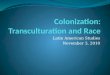 Colonization:  Transculturation  and Race