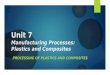 Unit 7 Manufacturing Processes: Plastics and Composites