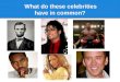 What do these celebrities  have in common?