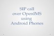 SIP call  over OpenIMS  using  Android Phones