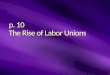 p. 10  The  Rise of Labor Unions