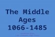 The  Middle  Ages 1066-1485