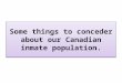 Some things to conceder about our Canadian inmate population
