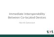 Immediate Interoperability Between Co-located Devices