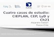 Cuatro casos de estudio: CIEPLAN, CEP,  LyD  y Ch21