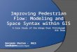 Improving Pedestrian Flow: Modeling and Space Syntax within GIS
