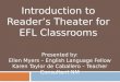 Introduction to  Readerâ€™s Theater for  EFL Classrooms  Presented by: