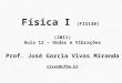 Física I  (FIS130) (2011) Aula 12 – Ondas e Vibrações Prof.  José Garcia Vivas Miranda