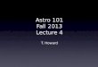 Astro 101 Fall  2013 Lecture 4 T. Howard