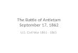 The Battle of  Antietam September 17, 1862