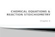 CHEMICAL EQUATIONS & REACTION STOICHIOMETRY