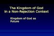 The Kingdom of God  in a Non-Rejection Context