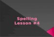 Spelling Lesson #4