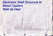 Electronic Shell Structure in Metal  Clusters Walt de  Heer