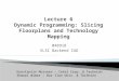 Lecture 6 Dynamic Programming: Slicing  Floorplans  and Technology Mapping