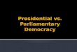 Presidential vs. Parliamentary Democracy