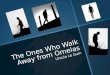The Ones Who Walk Away from  Omelas