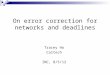 On error correction for networks and deadlines